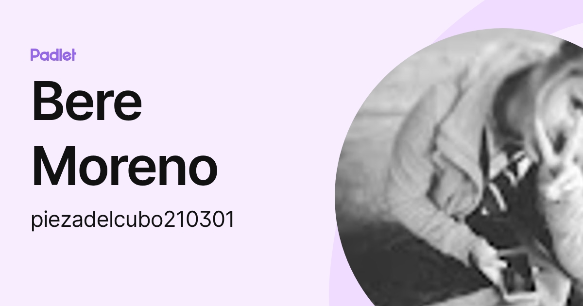 Bere Moreno (piezadelcubo210301) profile | Padlet
