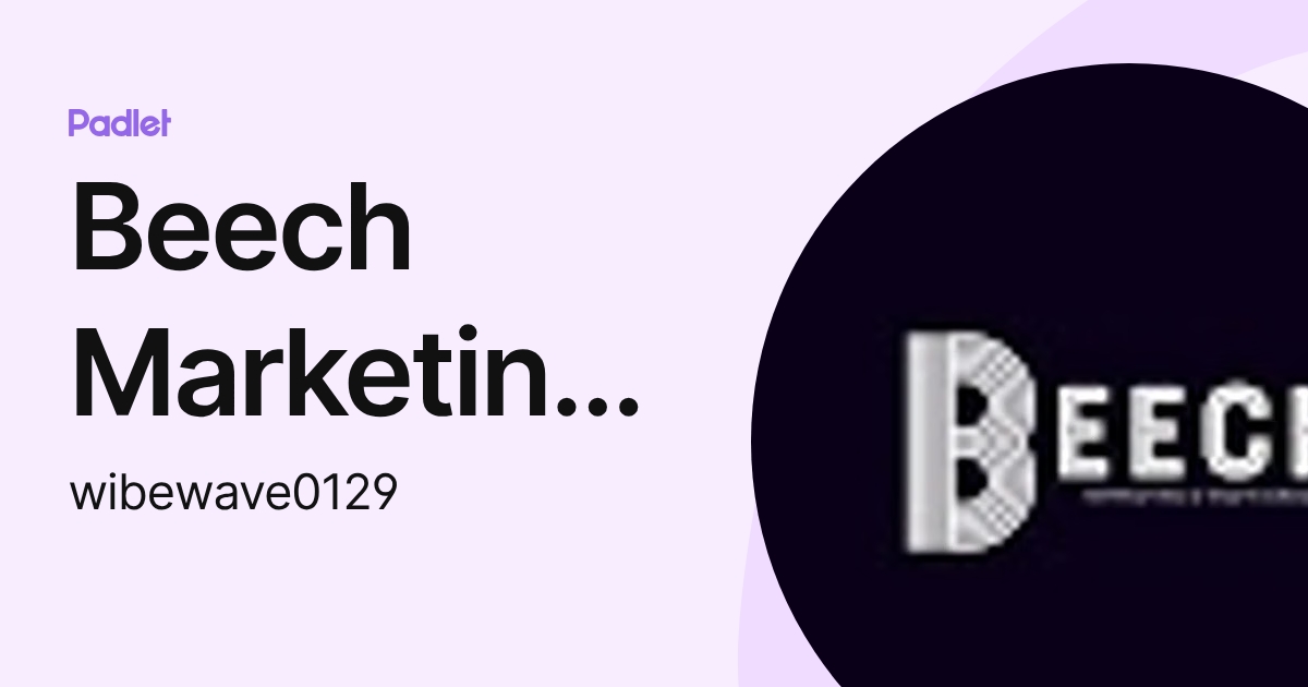 Beech Marketing & Media Group (wibewave0129) profile | Padlet