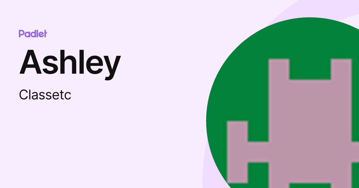 Ashley (Classetc) profile | Padlet