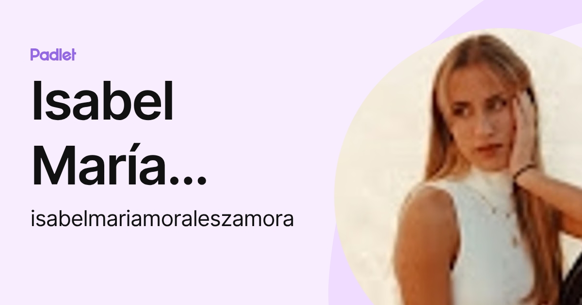 Isabel María Morales Zamora (isabelmariamoraleszamora) profile | Padlet
