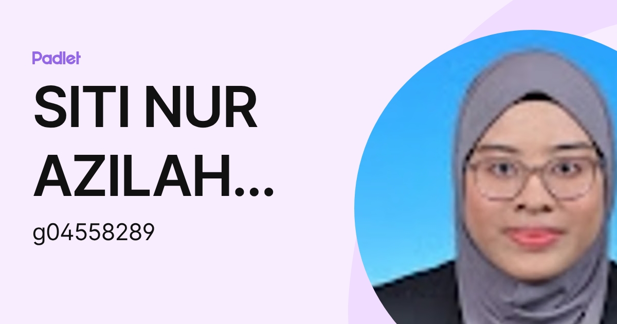 SITI NUR AZILAH BINTI ABDULLAH KPM-Guru (g04558289) profile | Padlet