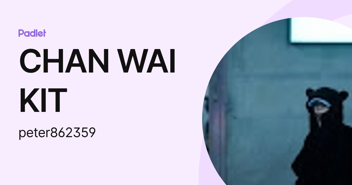 CHAN WAI KIT (peter862359) profile | Padlet
