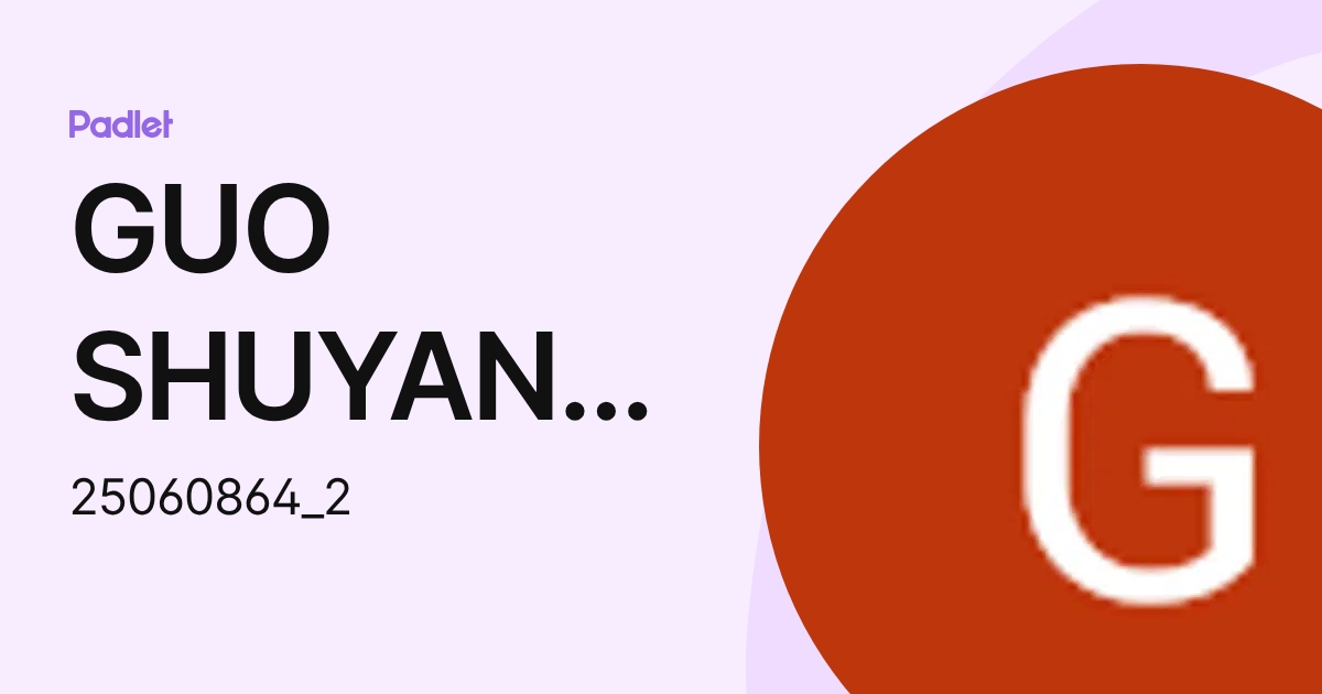 GUO SHUYANG STUDENT (25060864_2) profile | Padlet