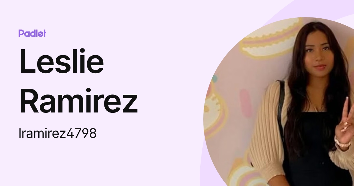 Leslie Ramirez (lramirez4798) profile | Padlet