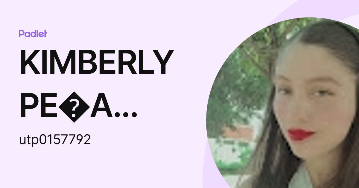 KIMBERLY PE A MUNIVE (utp0157792) profile | Padlet