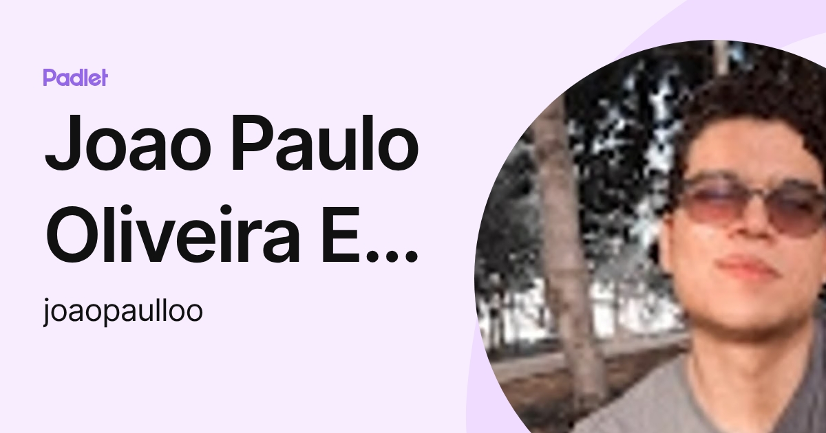 Joao Paulo Oliveira E Silva (joaopaulloo) profile | Padlet