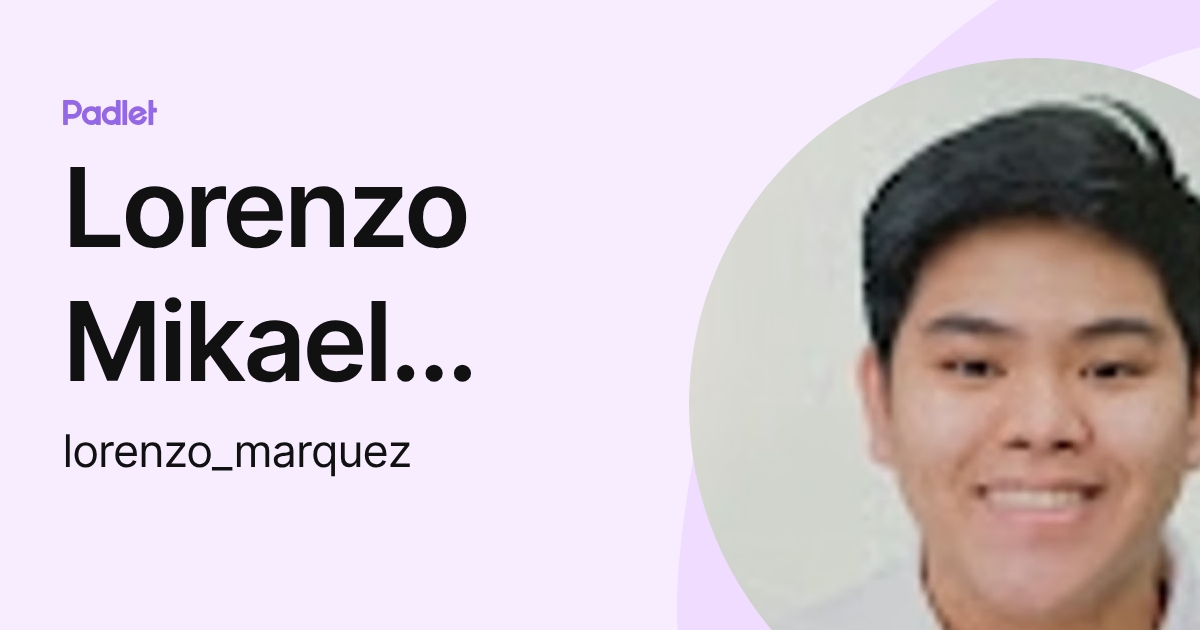 Lorenzo Mikael Marquez (lorenzo_marquez) profile | Padlet