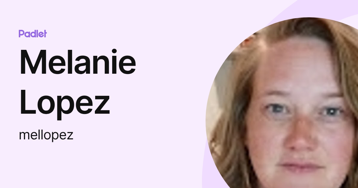 Melanie Lopez (mellopez) profile | Padlet