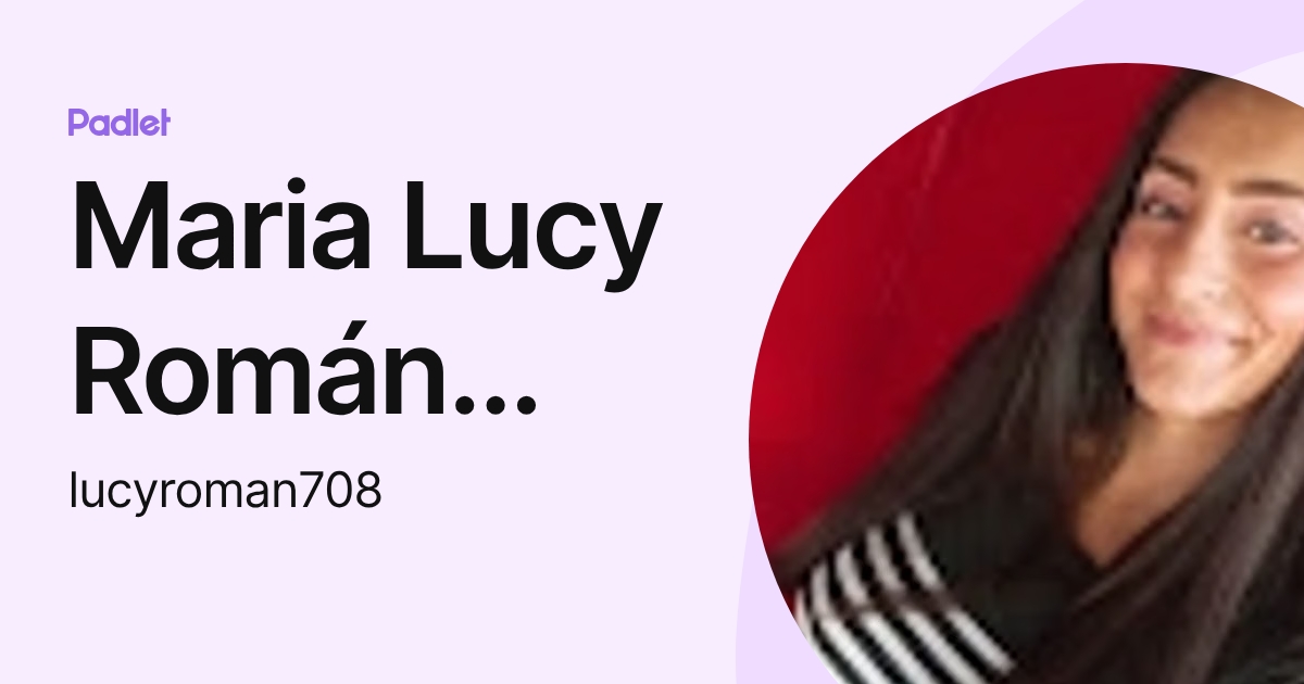 Maria Lucy Román Rodriguez (lucyroman708) profile | Padlet