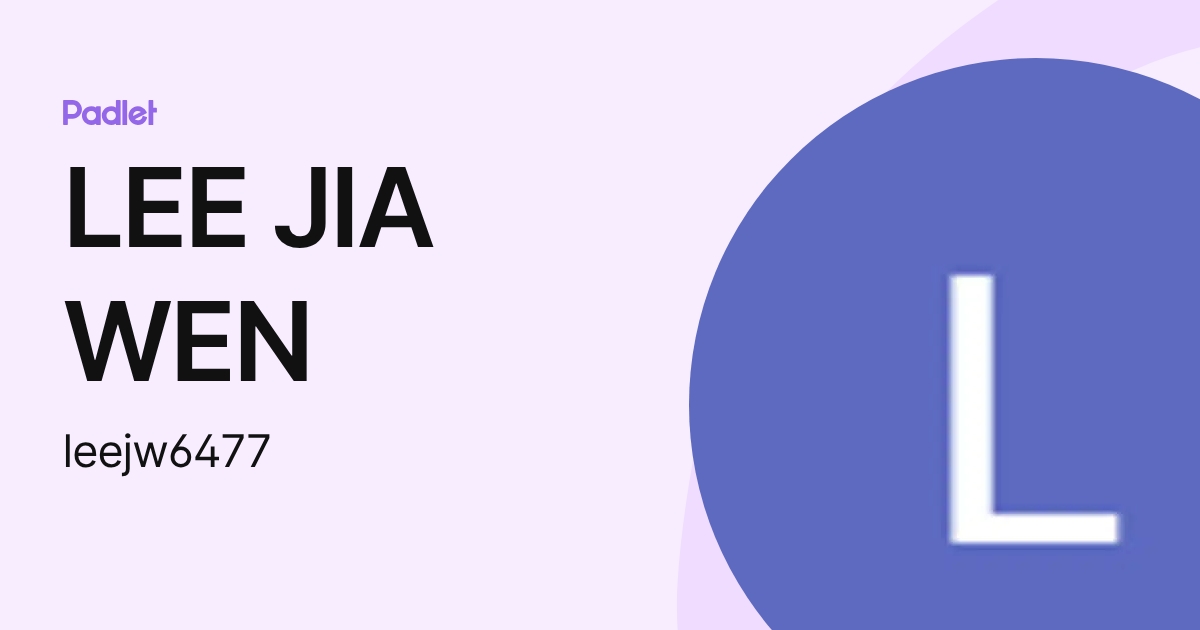 LEE JIA WEN (leejw6477) profile | Padlet