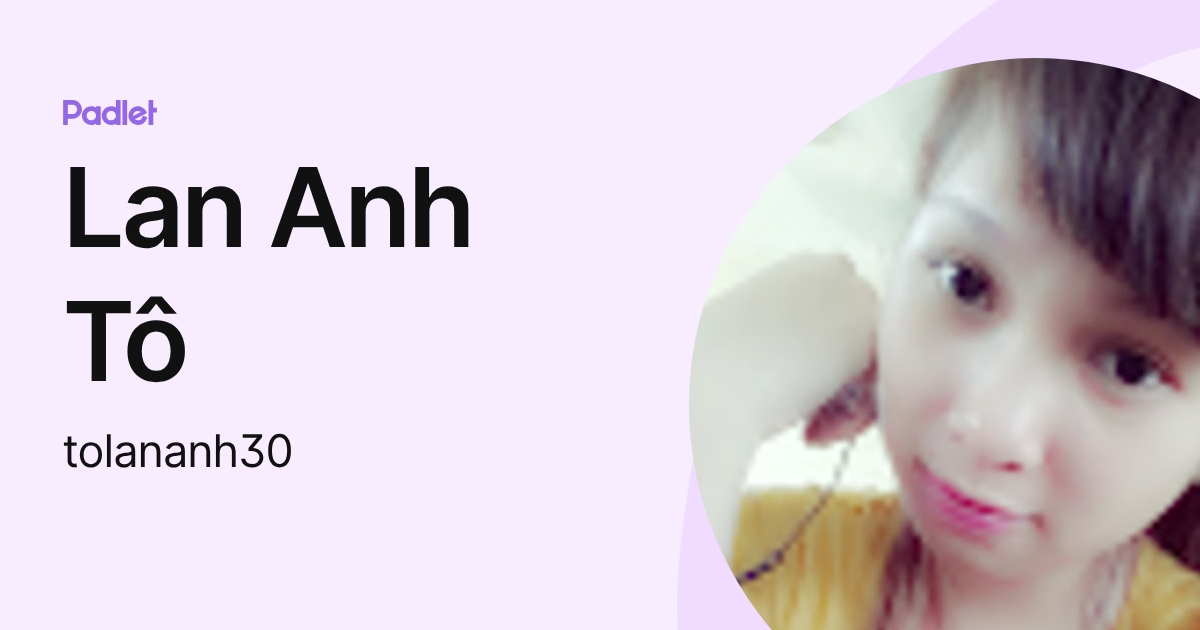 Lan Anh Tô (tolananh30) profile | Padlet