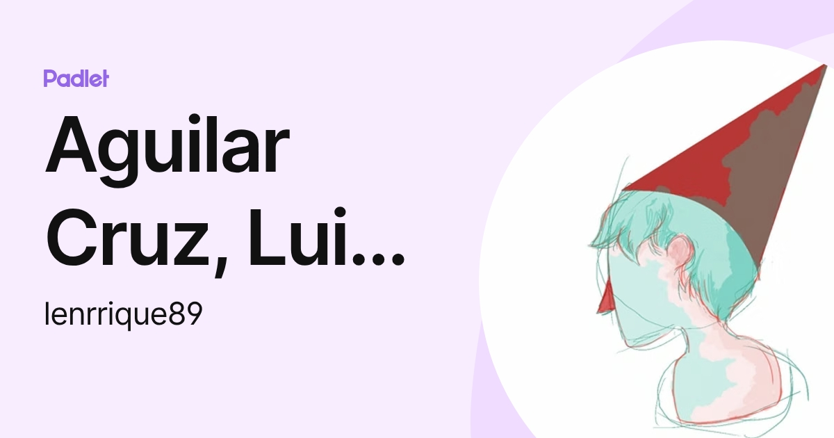 Aguilar Cruz, Luis Enrique (lenrrique89) profile | Padlet