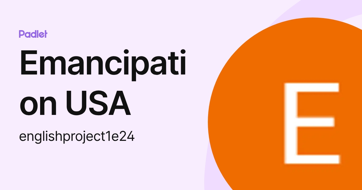 Emancipation USA (englishproject1e24) profile | Padlet