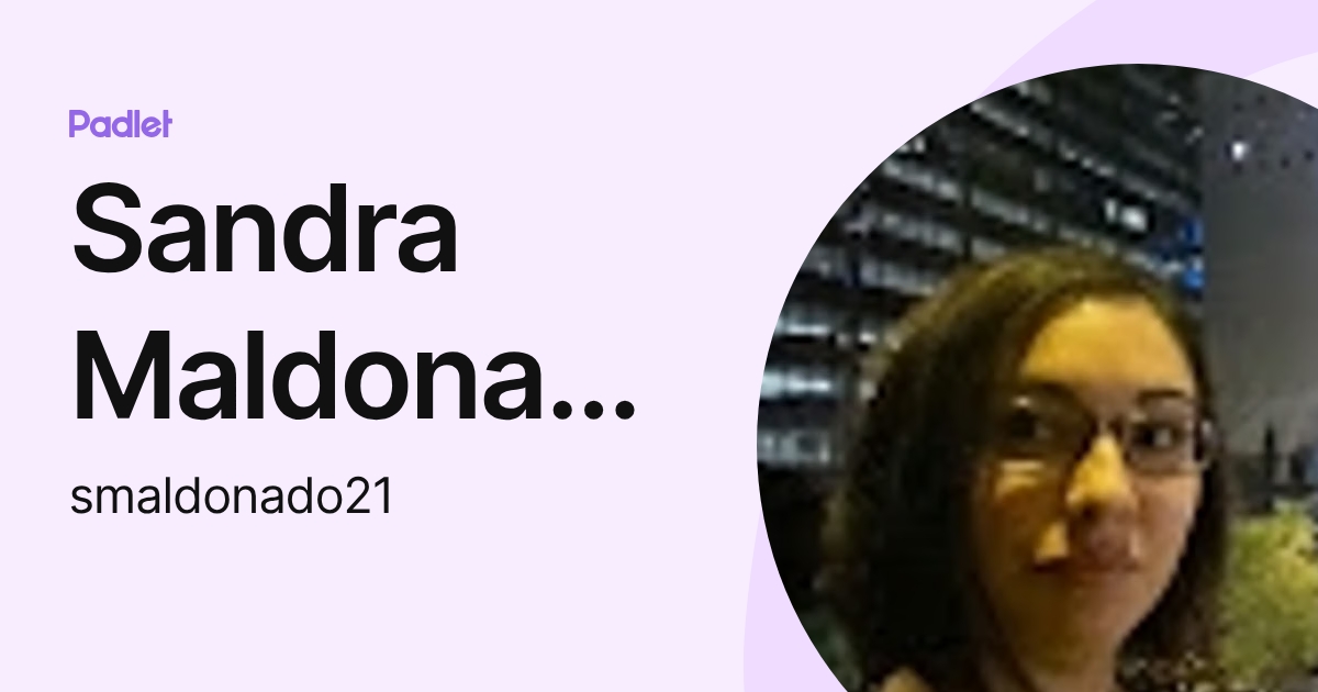 Sandra Maldonado (smaldonado21) profile | Padlet