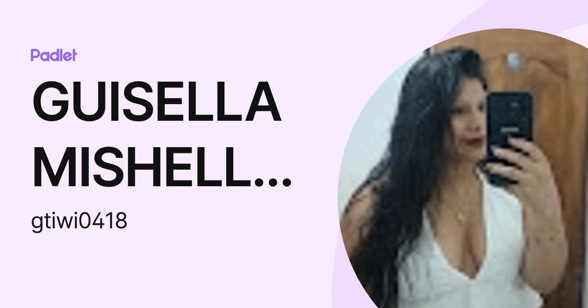 GUISELLA MISHELL TIWI CUNGUMAZA (gtiwi0418) profile | Padlet