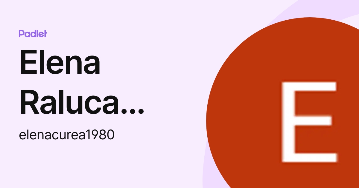 Elena Raluca Curea (elenacurea1980) profile | Padlet