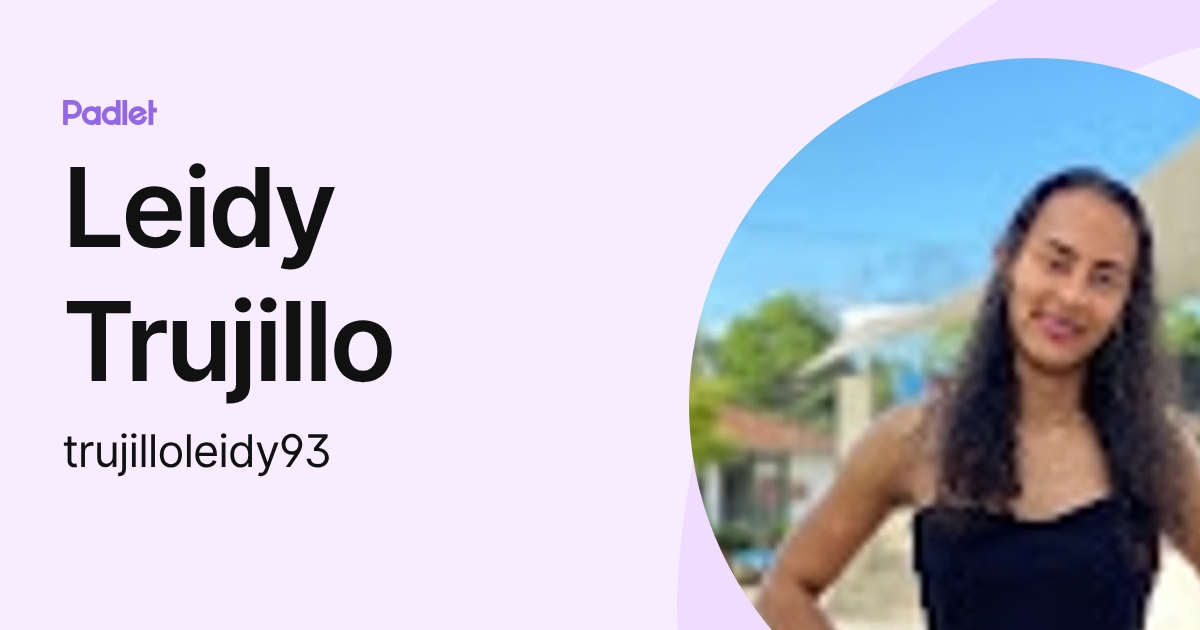 Leidy Trujillo (trujilloleidy93) profile | Padlet