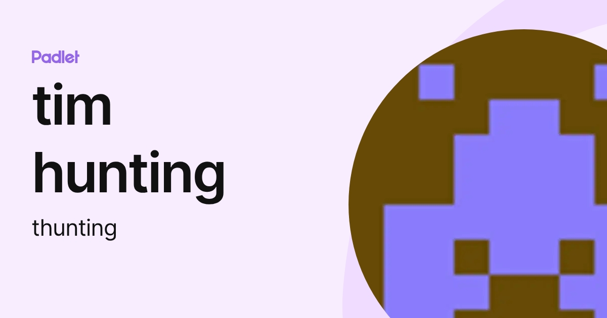 tim hunting (thunting) profile | Padlet
