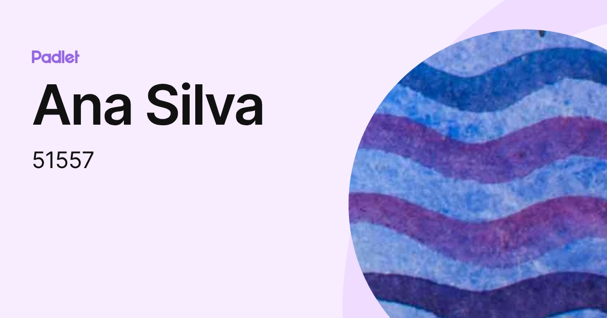 Ana Silva (51557) profile | Padlet