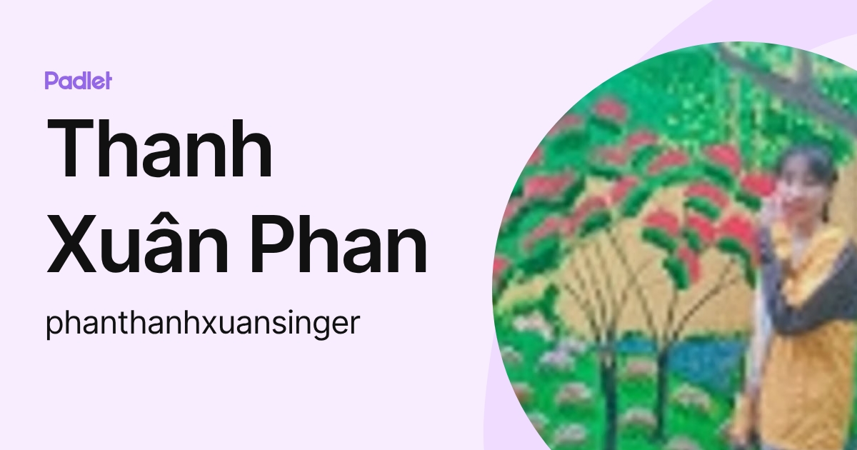 Thanh Xuân Phan (phanthanhxuansinger) profile | Padlet