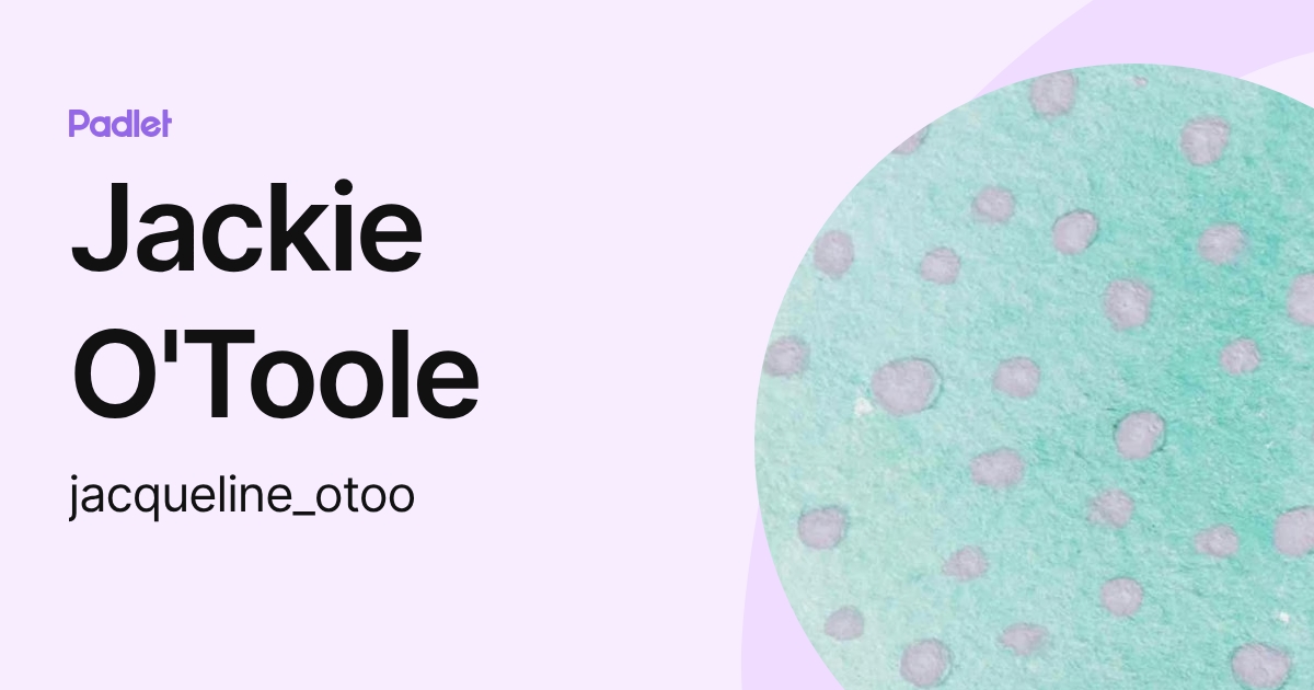 Jackie O'Toole (jacqueline_otoo) profile | Padlet