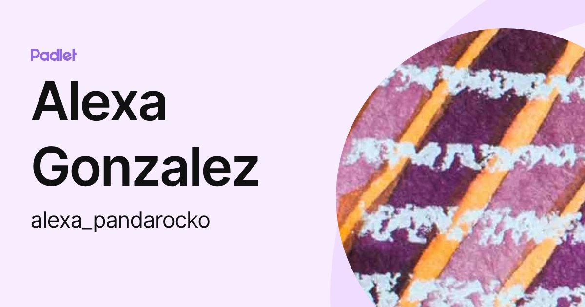 Alexa Gonzalez (alexa_pandarocko) profile | Padlet