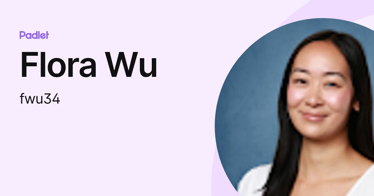 Flora Wu (fwu34) profile | Padlet