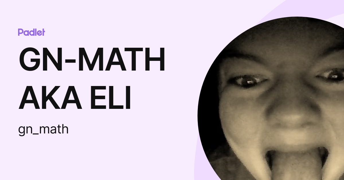 GN-MATH AKA ELI (gn_math) profile | Padlet