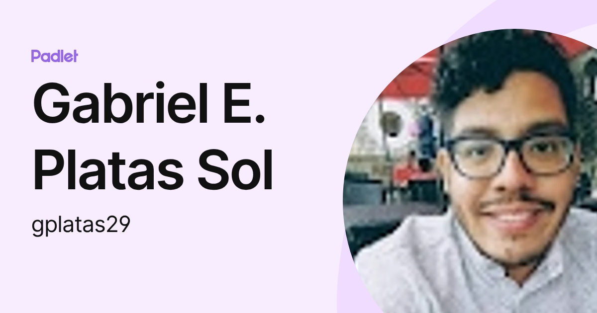 Gabriel E. Platas Sol (gplatas29) profile | Padlet