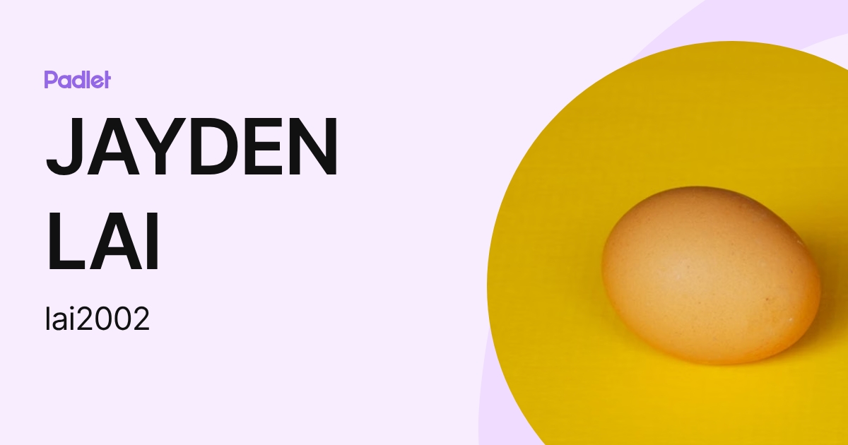 JAYDEN LAI (lai2002) profile | Padlet