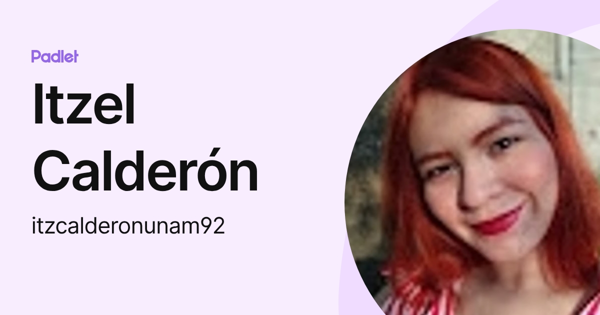 Itzel Padron Itzel Calderón (itzcalderonunam92) profile | Padlet
