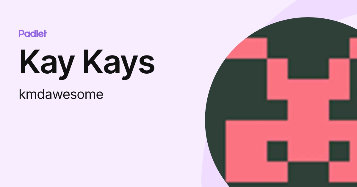 Kay Kays (kmdawesome) profile | Padlet