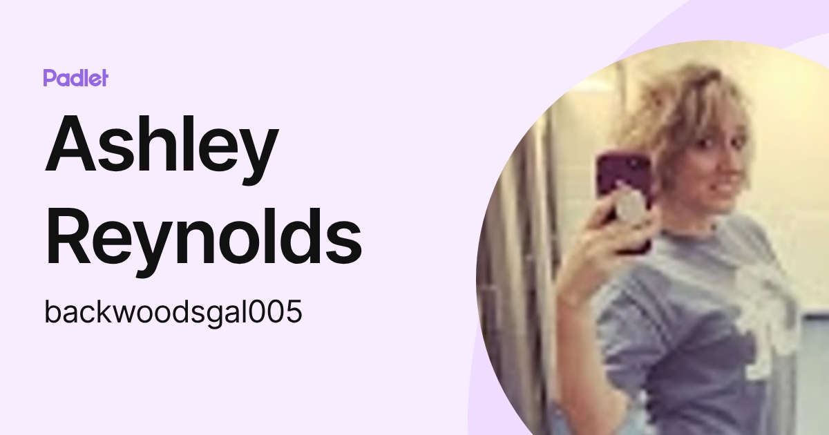 Ashley Reynolds (backwoodsgal005) profile | Padlet