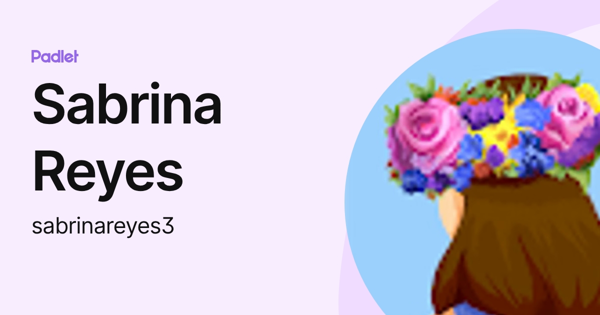 Sabrina Reyes (sabrinareyes3) profile | Padlet