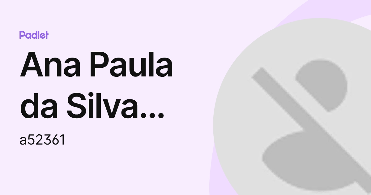 Ana Paula da Silva Santos ::7C::ESFD:: (a52361) profile | Padlet