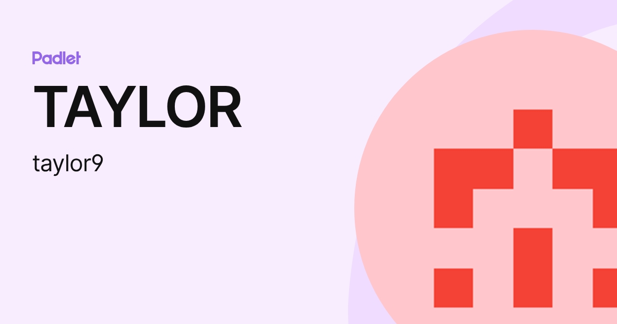 TAYLOR (taylor9) profile | Padlet