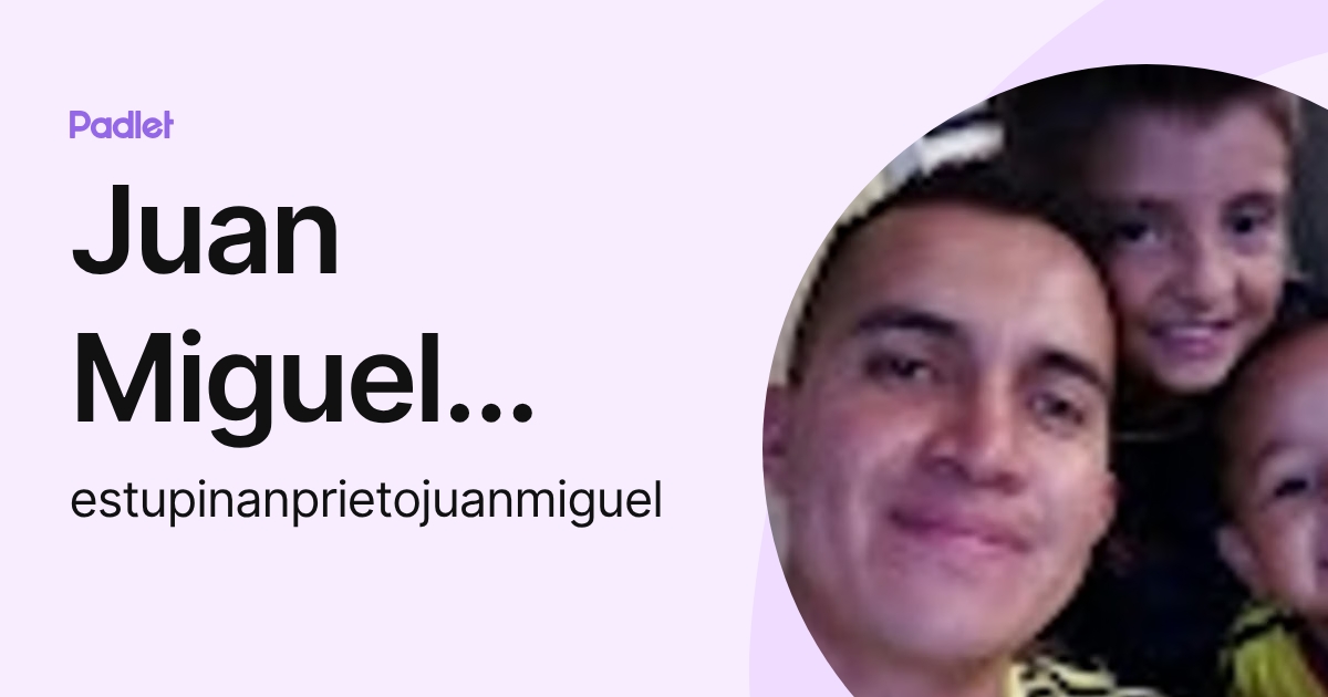 Juan Miguel Estupiñan Prieto (estupinanprietojuanmiguel) profile | Padlet