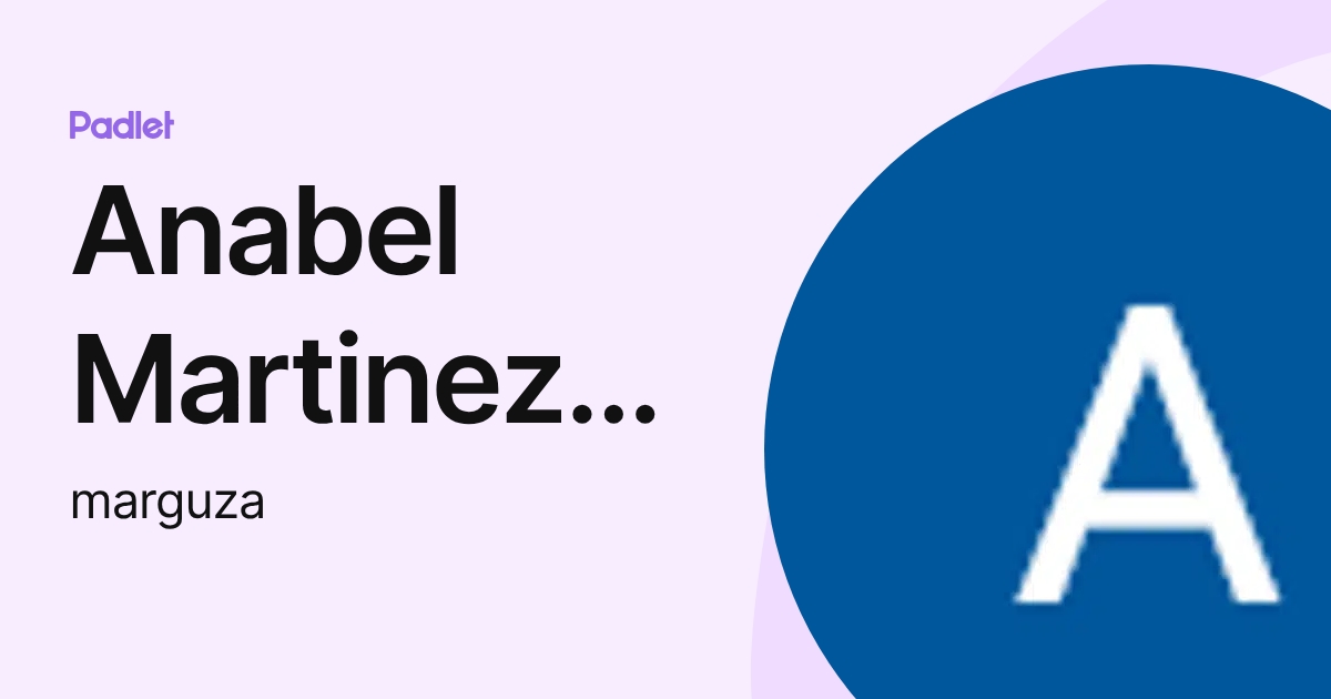 Anabel Martinez Guzman (marguza) profile | Padlet
