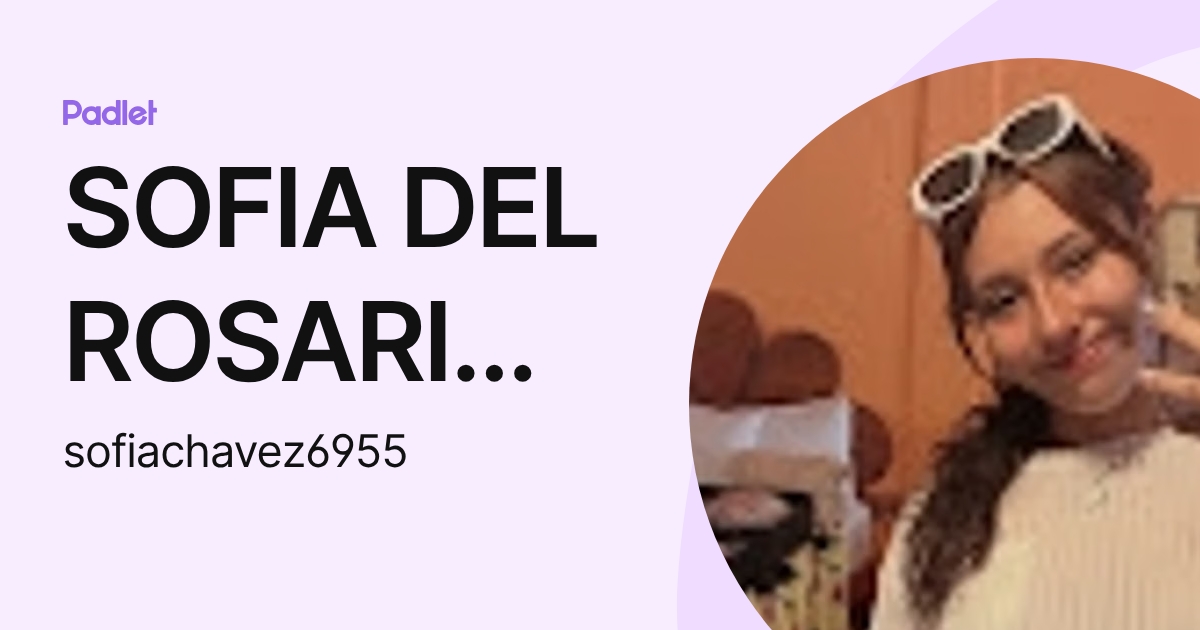 SOFIA DEL ROSARIO CHAVEZ LUGO (sofiachavez6955) profile | Padlet