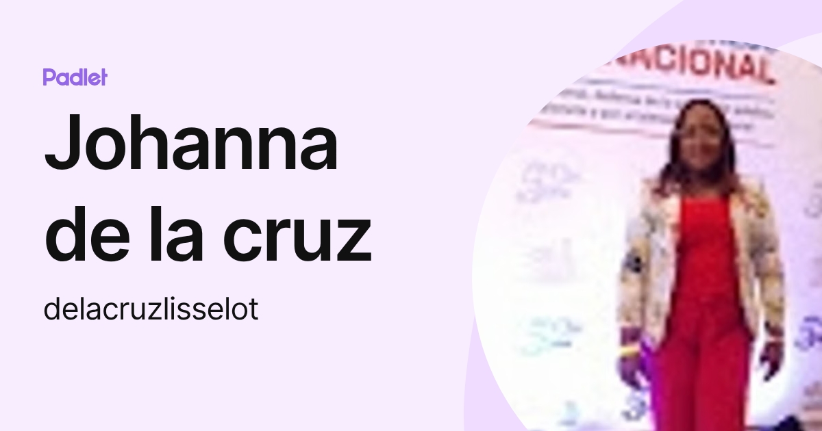 Johanna de la cruz (delacruzlisselot) profile | Padlet