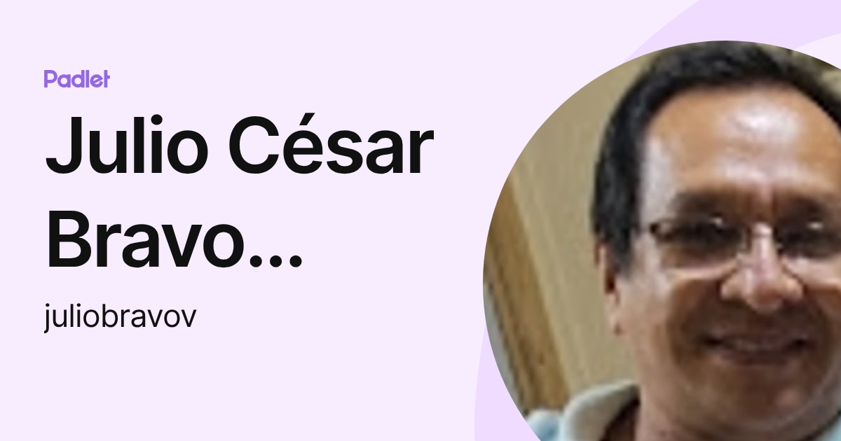 Julio César Bravo Velásquez (juliobravov) profile | Padlet