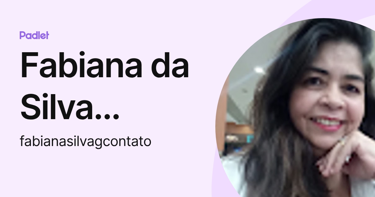 Fabiana da Silva (Faby) (fabianasilvagcontato) profile | Padlet