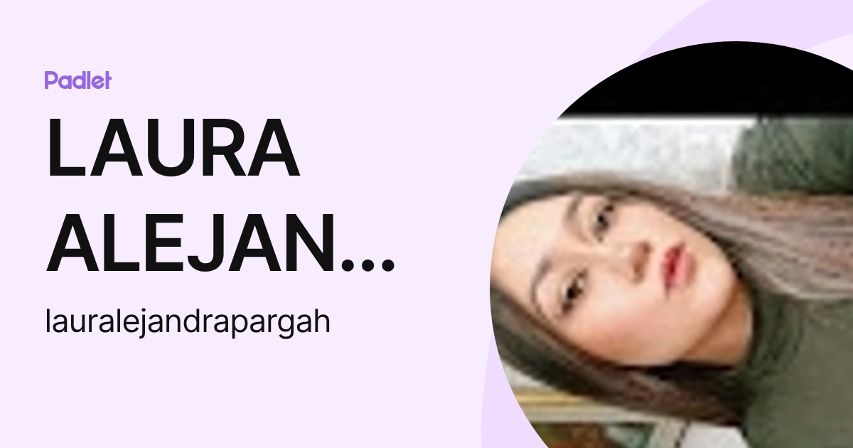 LAURA ALEJANDRA PARGA HORTA (lauralejandrapargah) profile | Padlet