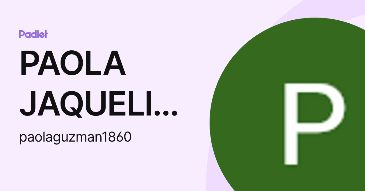 PAOLA JAQUELINE GUZMAN SOLORIO (paolaguzman1860) profile | Padlet