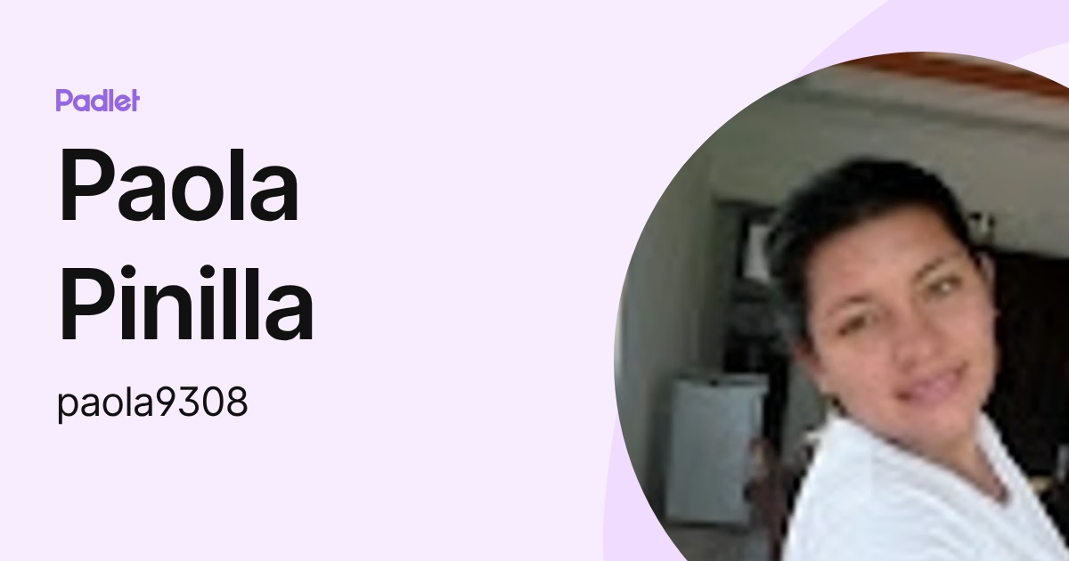 Paola Pinilla (paola9308) profile | Padlet