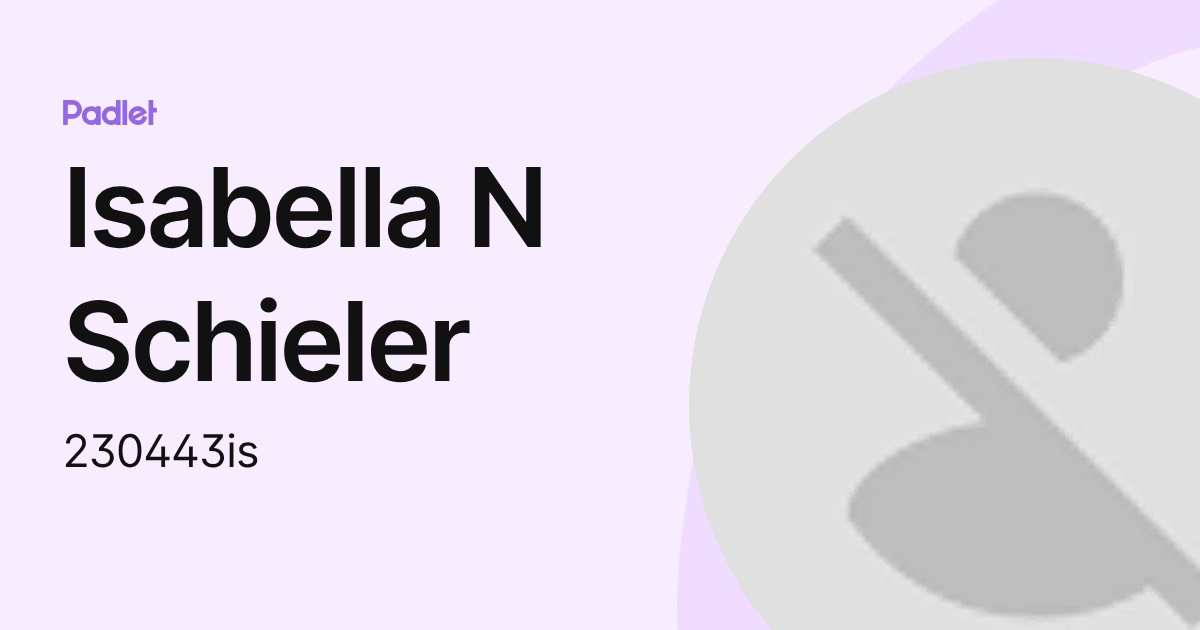 Isabella N Schieler (230443is) profile | Padlet