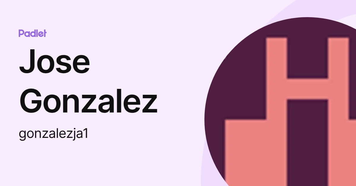 Jose Gonzalez (gonzalezja1) profile | Padlet
