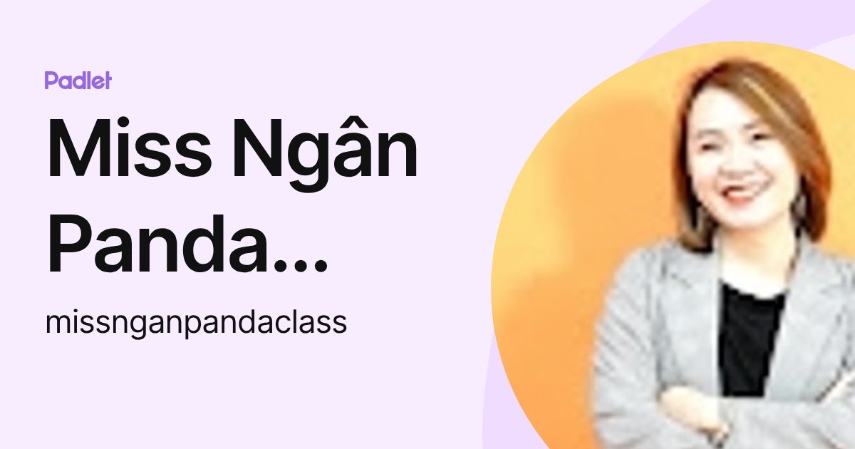 Miss Ngân Panda Class (missnganpandaclass) profile | Padlet
