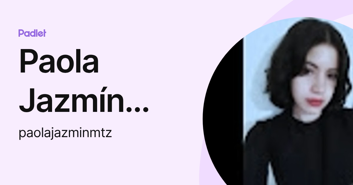 Paola Jazmín Meza Martínez (paolajazminmtz) profile | Padlet
