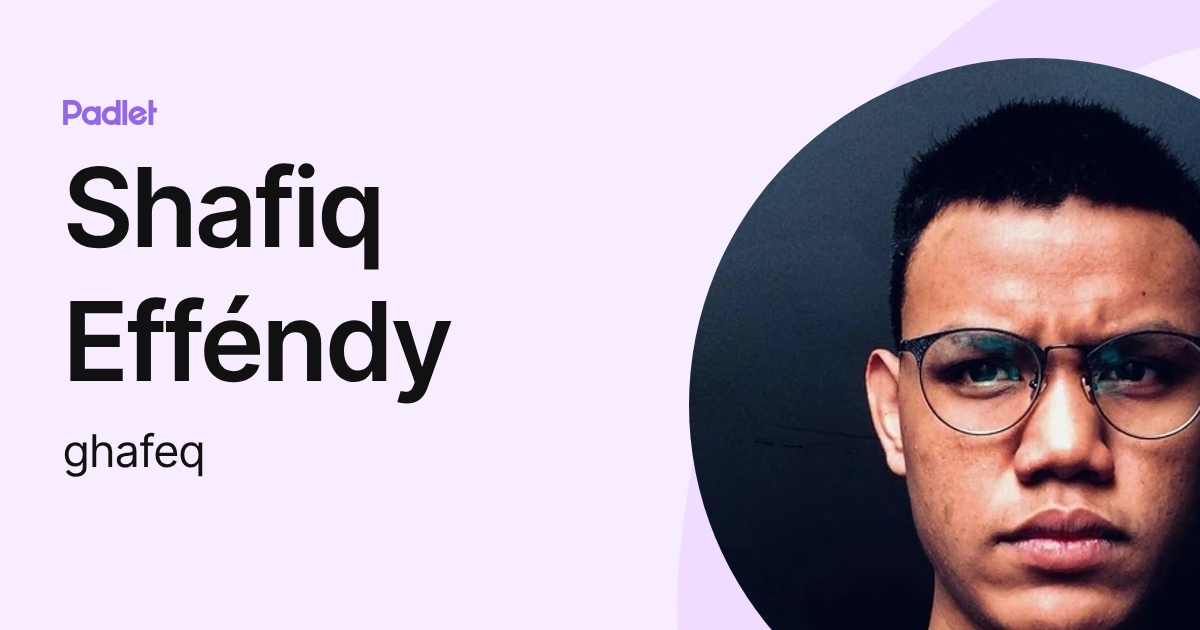 Shafiq Efféndy (ghafeq) profile | Padlet